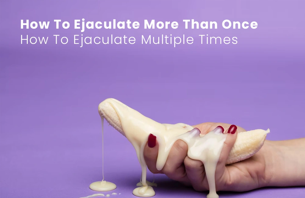 Ejaculate Multiple Times